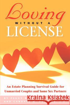 Loving Without a License - An Estate Planning Survival Guide for Unmarried Couples and Same Sex Partners Peggy R. Hoyt Candace M. Pollock 9780971917736 Legacy Planning Partners, LLC