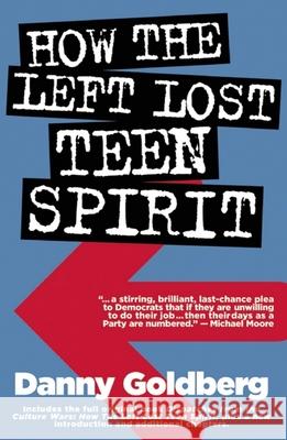 How the Left Lost Teen Spirit: (And How They're Getting It Back!) Goldberg, Danny 9780971920682 Rdv Books