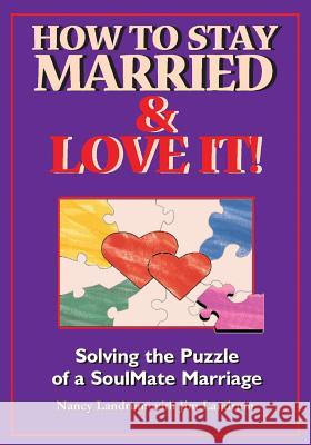 How to Stay Married & Love It!: Solving the Puzzle of a SoulMate Marriage Landrum, Jim 9780971931428