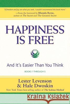 Happiness Is Free: And It's Easier Than You Think, Books 1 through 5, The Greatest Secret Edition Levenson, Lester 9780971933491 Sedona Training Associates