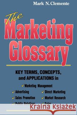 The Marketing Glossary: Key Terms, Concepts and Applications Mark N. Clemente 9780971943421 Clementebooks