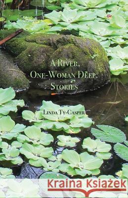 A River, One-Woman Deep: Stories Linda Ty-Casper 9780971945852