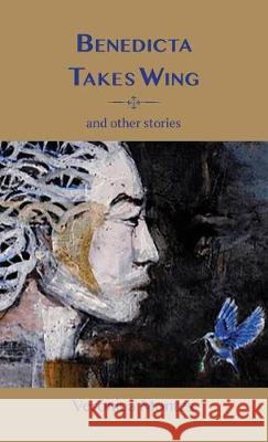 Benedicta Takes Wing and Other Stories Veronica Montes 9780971945869