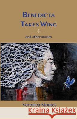Benedicta Takes Wing and Other Stories Veronica Montes 9780971945876