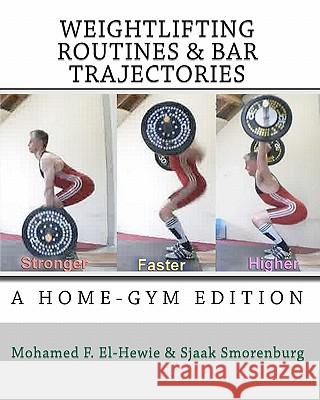 Weightlifting routines and bar trajectories: A Home-Gym edition: The Weightlifting Attic Smorenburg, Sjaak 9780971958111 Shaymaa Publishing Corporation