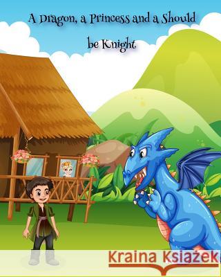 A Dragon, a Princess and a Should be Knight Ashraf, Aneeza 9780971973145 Princes, a Dragon and a Should Be Knight