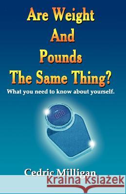 Are Weights and Pounds the Same Thing? Cedric, Sr. Milligan 9780971974944 Milligan Books