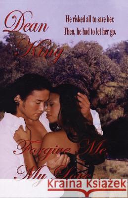 Forgive Me My Love Dean King 9780971975163 Rogue Publishing