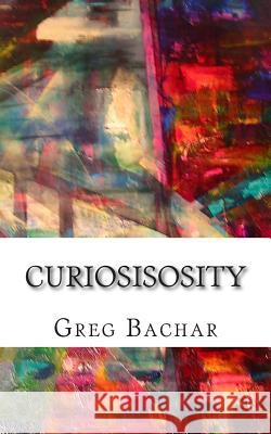 Curiosisosity Greg Bachar 9780971986732