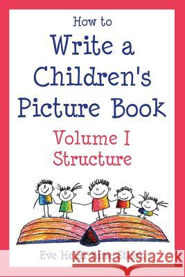 How to Write a Children's Picture Book Volume I: Structure Bine-Stock, Eve Heidi 9780971989887 E & E Publishing