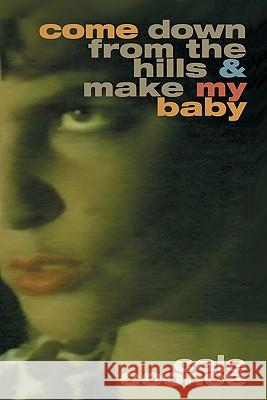 Come Down from the Hills and Make My Baby Cole Coonce 9780971997714 Kerosenebomb Publishing