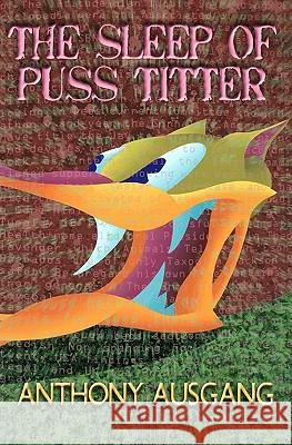 The Sleep of Puss Titter: A Lysenkoist Life in the Random-Word Generation Anthony Ausgang Anthony Ausgang John Tottenham 9780971997776 Kerosenebomb Publishing