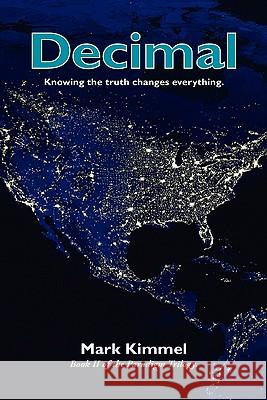 Decimal: Knowing the Truth Changes Everything Mark Kimmel 9780972015110 Paradigm Books