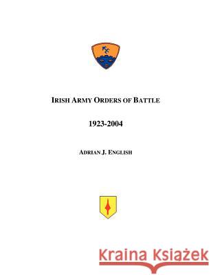 Irish Army Orders of Battle 1923-2004 Adrian J. English 9780972029674