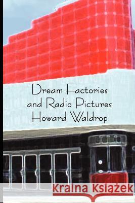 Dream Factories and Radio Pictures Howard Waldrop 9780972054744 Wheatland Press