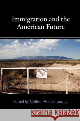 Immigration and the American Future Chilton Williamson David A. Hartman Peter Brimelow 9780972061667 Chronicles Press/The Rockford Institute