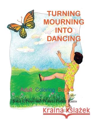 Turning Mourning Into Dancing: Adult Coloring Book John I. Penn Wanda Parker Rains 9780972078566