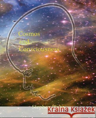 Cosmos and Consciousness: Quantum Computers, SuperStrings, Programming, Egypt, Quarks, Mind Body Problem, and Turing Machines Second Edition Blaha, Stephen 9780972079549 Pingree-Hill Publishing