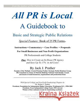 All PR Is Local: guidebook for businesses, non-profits, students Prather, Jack J. 9780972084703