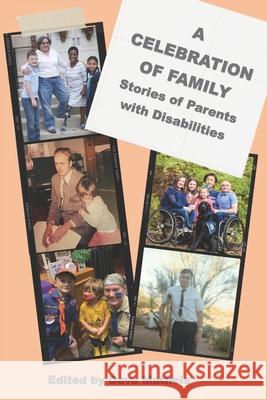 A Celebration of Family: Stories of Parents with Disabilites Dave Matheis, Jason Jones, Dave Matheis 9780972118941