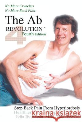 The Ab Revolution Fourth Edition - No More Crunches No More Back Pain Bookspan, Jolie 9780972121484 Neck and Back Pain Sports Medicine