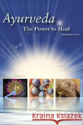 Ayurveda - The Power to Heal Dugliss, Paul 9780972123310 MCD Century Publications