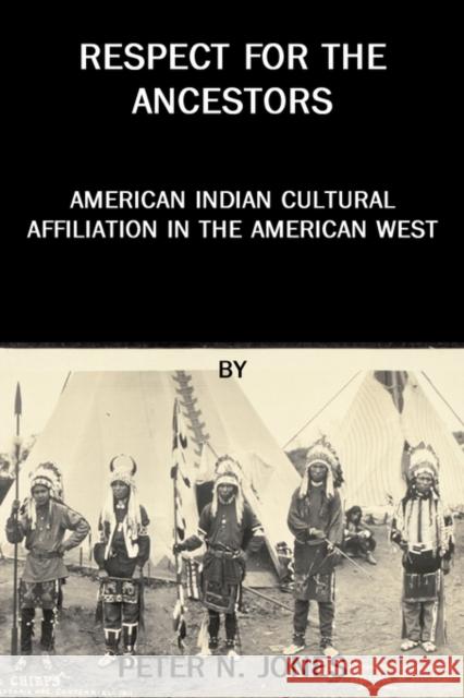 Respect for the Ancestors: American Indian Cultural Affiliation in the American West Jones, Peter N. 9780972134927 Bauu Institute