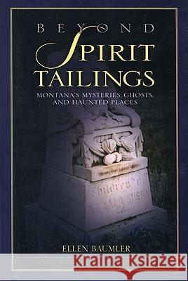 Beyond Spirit Tailings Ellen Baumler 9780972152242
