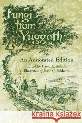 Fungi from Yuggoth: An Annotated Edition H. P. Lovecraft David E. Schultz 9780972164474 Hippocampus Press