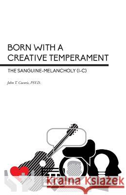 Born With a Creative Temperament: The Sanguine-Melancholy (I-C) Cocoris, John T. 9780972165013 Profile Dynamics