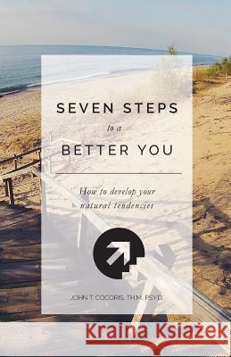 7 Steps To A Better You: How To Develop Your Natural Tendencies Cocoris, John T. 9780972165037 Profile Dynamics