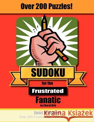 Sudoku for the Frustrated Fanatic: Just 200 Difficult Puzzles Kirk, Cheryl L. 9780972176446 Expanding Books