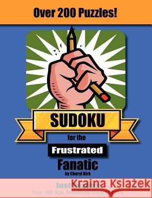 Sudoku for the Frustrated Fanatic: Just 200 Easy Puzzles Kirk, Cheryl L. 9780972176453 Expanding Books