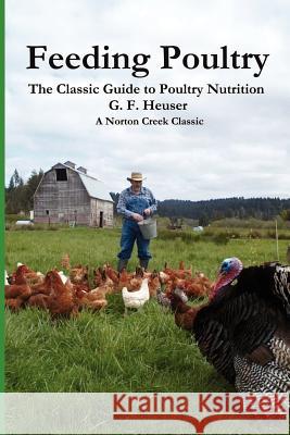 Feeding Poultry Gustave F. Heuser 9780972177023 Norton Creek Press