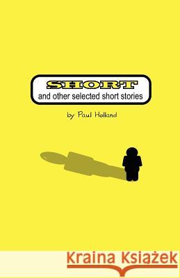 Short: and other selected short stories Holland, Paul 9780972205979