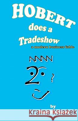 Hobert does a Tradeshow: a modern business fable Holland, Paul 9780972205986