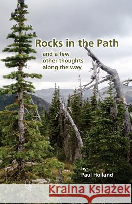 Rocks in the Path: and a few other thoughts along the way Holland, Paul 9780972205993