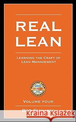 Real Lean: Learning the Craft of Lean Management (Volume Four) Emiliani, Bob 9780972259170 Clbm, LLC