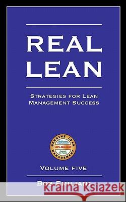 Real Lean: Strategies for Lean Management Success (Volume Five) Emiliani, Bob 9780972259194 Clbm, LLC