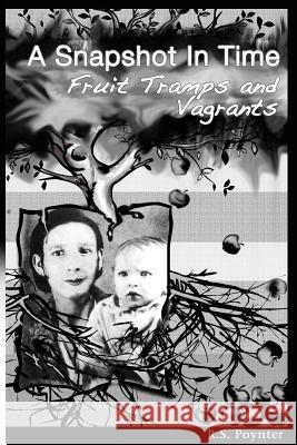 A Snapshot in Time Fruit Tramps and Vagrants R. S. Poynter 9780972262132