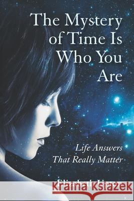 The Mystery of Time Is Who You Are Elizabeth Upton 9780972272186