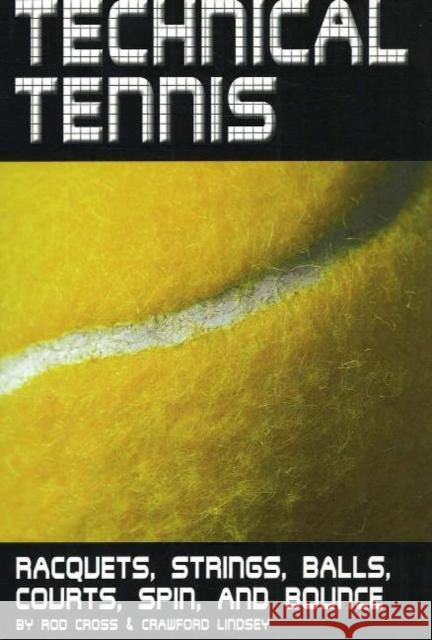 Technical Tennis: Racquets, Strings, Balls, Courts, Spin, and Bounce Cross, Rod 9780972275934