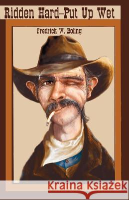 Ridden Hard--Put Up Wet Fredrick W. Boling 9780972280822 Bighorn Publishing