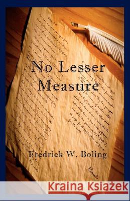 No Lesser Measure Fredrick W. Boling 9780972280877 Bighorn Publishing