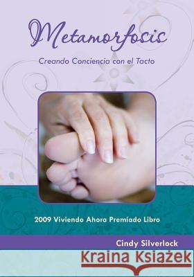 Metamorfosis, Creando Conciencia Con El Tacto Cindy Silverlock 9780972289719 Kini Pub.