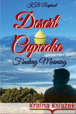 Desert Cupcake: Finding Meaning Kb Raphael 9780972295666 Gerber Global Marketing