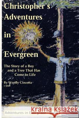 Christopher's Adventures in Evergreen: The Story of a Boy and a Tree That Has Come to Life Wendy Cincotta 9780972301008 Evergreen Books