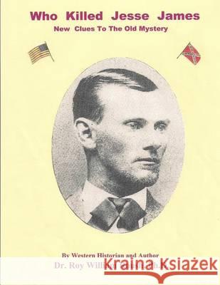 Who Killed Jesse James New Clues To The Old Mystery Roush Ph. D., Roy William 9780972307284 Front Line Press