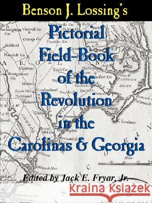 Lossing's Pictorial Field-Book of the Revolution in the Carolinas & Georgia Benson J. Lossing Jack E., Jr. Fryar Jack E. Frya 9780972324045