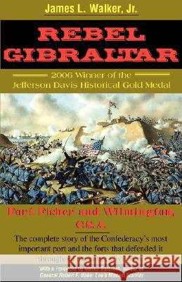 Rebel Gibraltar: Fort Fisher and Wilmington, C.S.A. James Laurence Walker 9780972324076 DRAM Tree Books